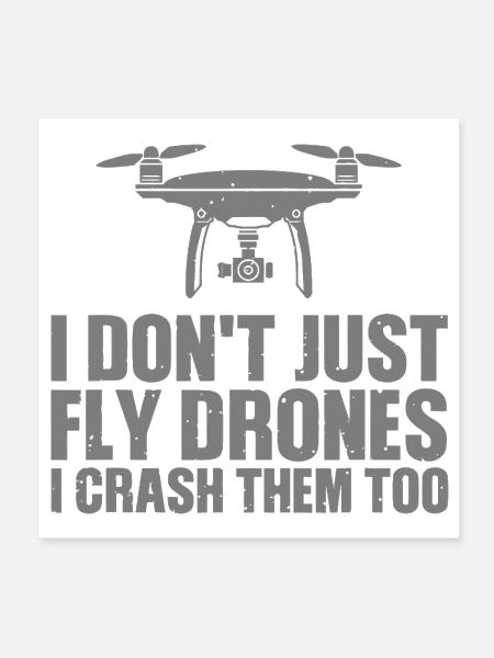 I Don't Just Fly Drones I Crash Them Too - Poster 8x8 - white - Front