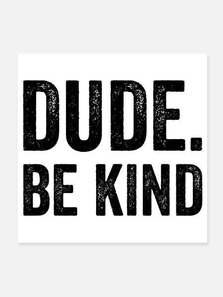 Dude Be Kind Stop Bullying Awareness Unity Day - Poster 8x8 - white - Front