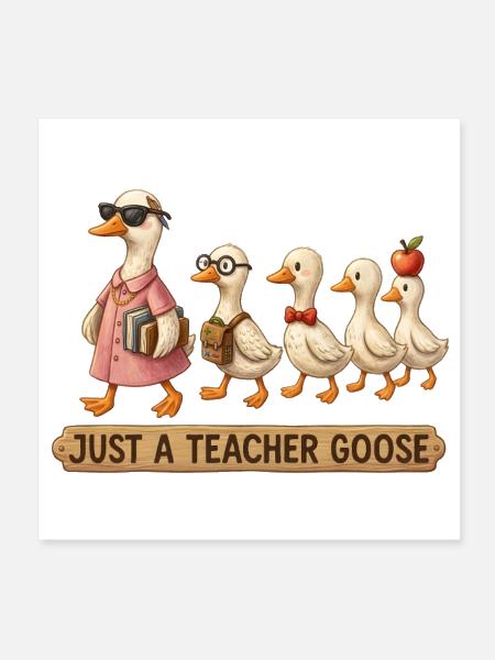 Just a Teacher Goose Whimsical - Poster 8x8 - white - Front
