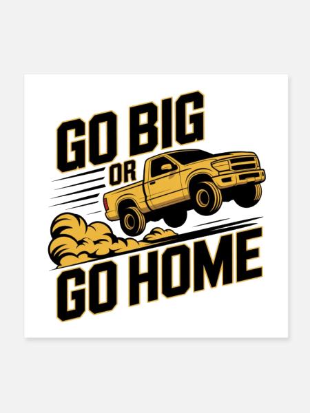 Go Big or Go Home Off Road Truck - Poster 8x8 - white - Front