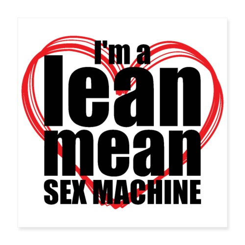 I'm a Lean Mean Sex Machine - Sexy Clothing - Poster 16x16