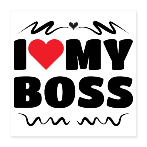 I love my Boss - Poster 16x16