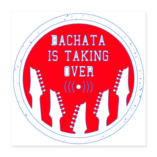 Bachata Is Taking Over Circular - Poster 16x16