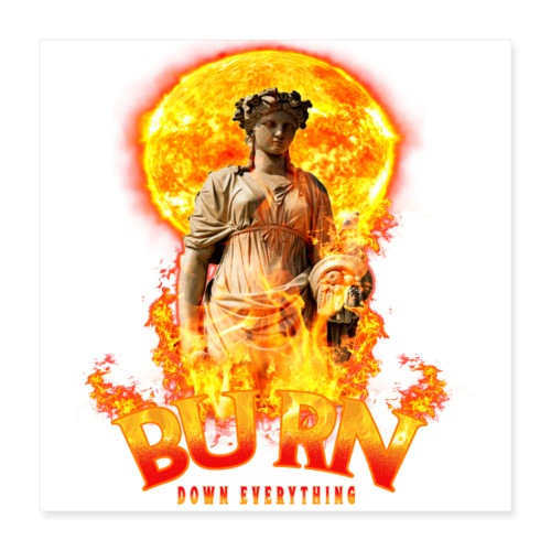 Burn Down Everything - Poster 16x16