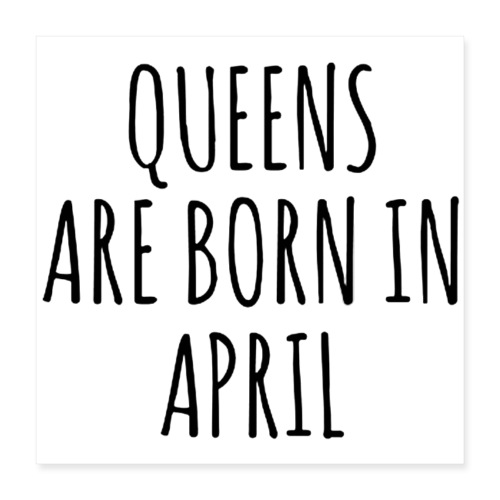 queens are born in april - Poster 16x16