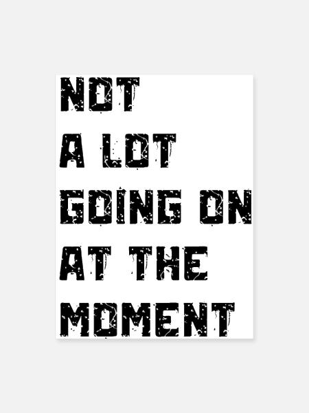 Not a lot going on at the moment - Poster 18x24 - white - Front