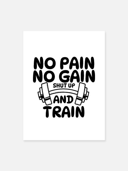 NO PAIN NO GAIN SHUT UP AND TRAIN - Poster 18x24 - white - Front