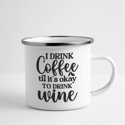 I Drink Coffee Til Its Okay to Drink Wine - Camper Mug