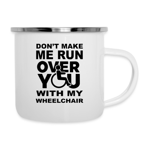 Don't make me run over you with my wheelchair * - Camper Mug