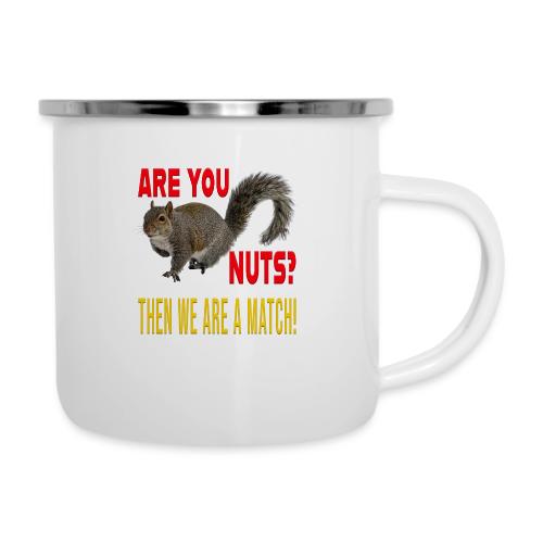 Are You Nuts? Then we are a match! - Camper Mug