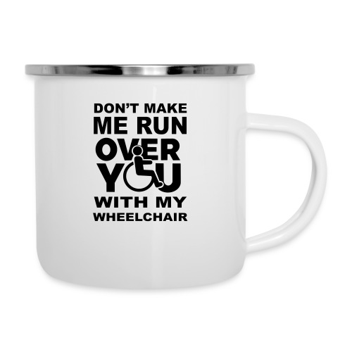 Make sure I don't roll over you with my wheelchair - Camper Mug