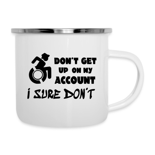I don't get up out of my wheelchair * - Camper Mug