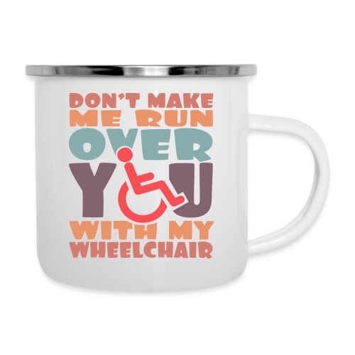 Don t make me run over you with my wheelchair # - Camper Mug