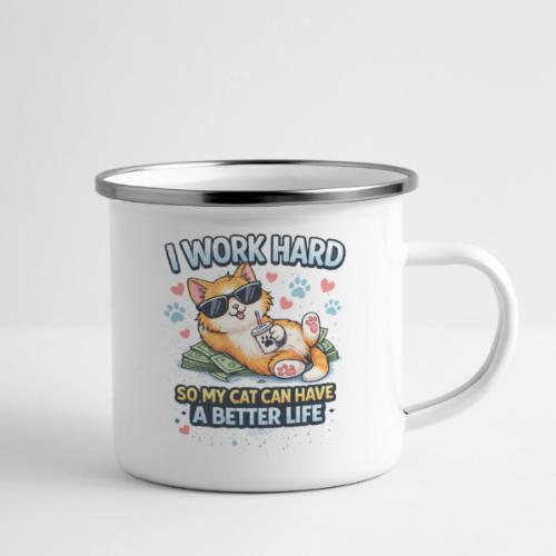 I Work Hard So My Cat Can Have a Better Life - Camper Mug
