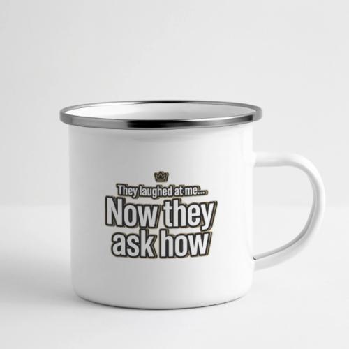 They Laughed at Me Now They Ask How | Motivational - Camper Mug