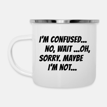 I m confused, no wait oh sorry. Maybe I'm not... - Camper Mug