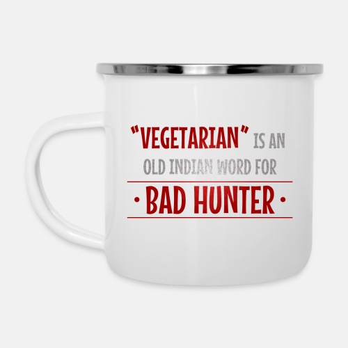 Vegetarian is an old indian word for bad hunter