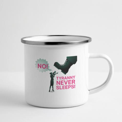 Tyranny Never Sleeps - Camper Mug