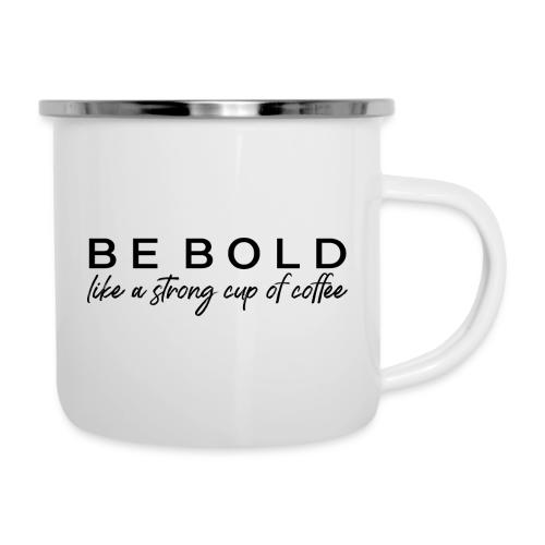 BE BOLD - Camper Mug
