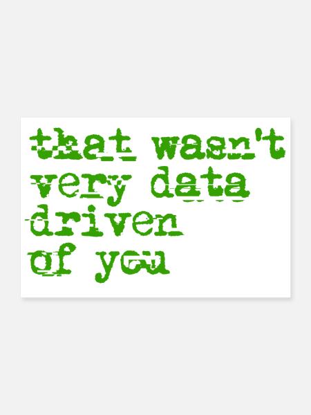 That Wasn't Very Data Driven - Poster 12x8 - white - Front