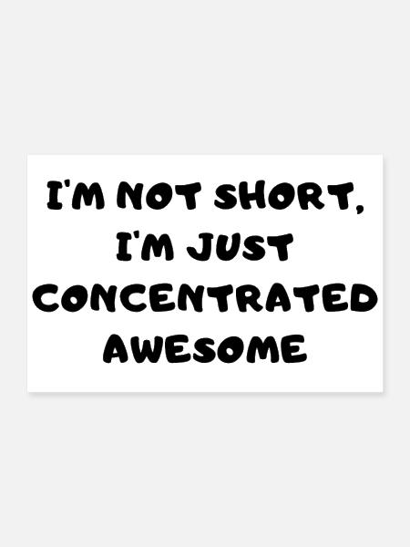 I'm not short, I'm just concentrated awesome - Poster 12x8 - white - Front