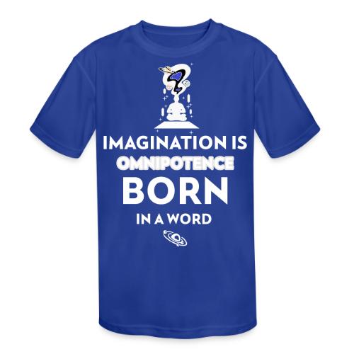 Imagination Is Omnipotence - Kids' Moisture Wicking Performance T-Shirt