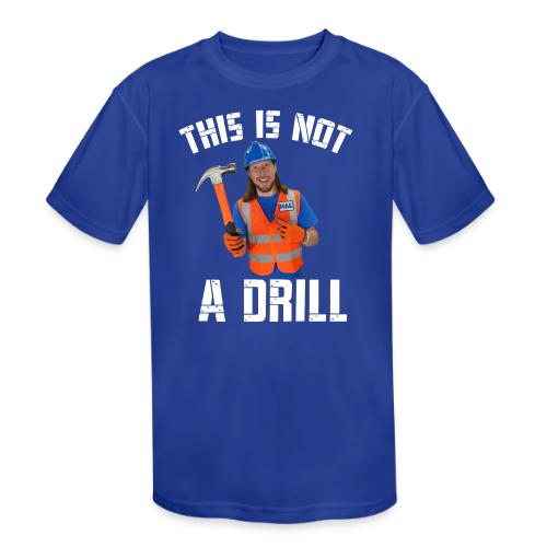 This is Not a Drill - Kids' Moisture Wicking Performance T-Shirt