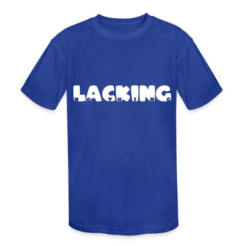 Lacking Nothing (White Text) - Kids' Moisture Wicking Performance T-Shirt
