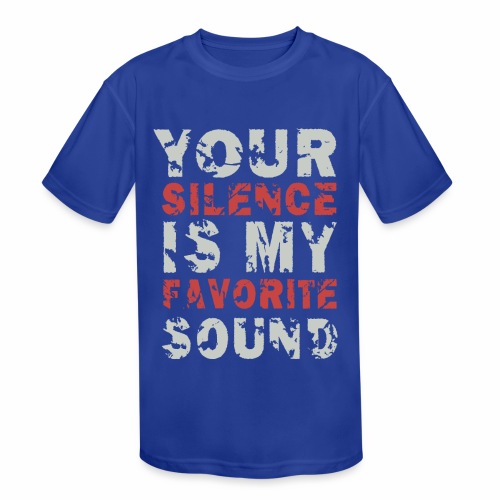 Your Silence Is My Favorite Sound Saying Ideas - Kids' Moisture Wicking Performance T-Shirt