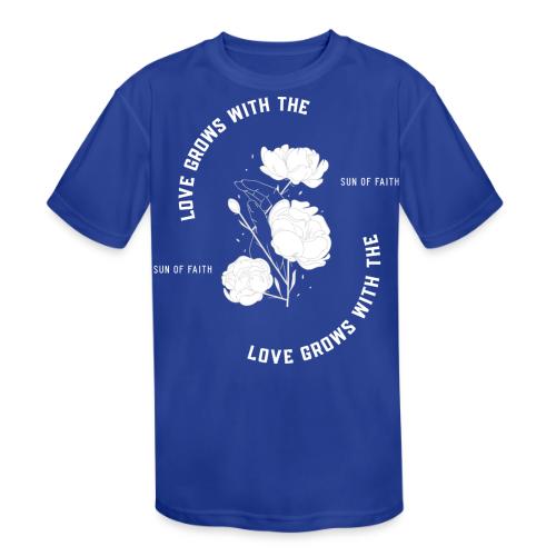 Love Grows With The Sun Of Faith - Kids' Moisture Wicking Performance T-Shirt