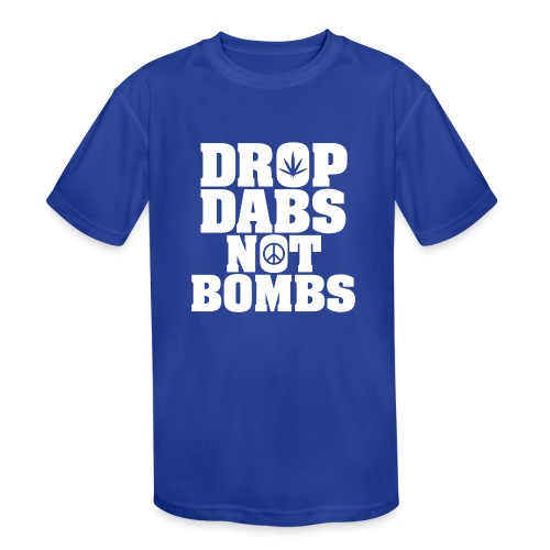 Drop Dabs Not Bombs - Kids' Moisture Wicking Performance T-Shirt