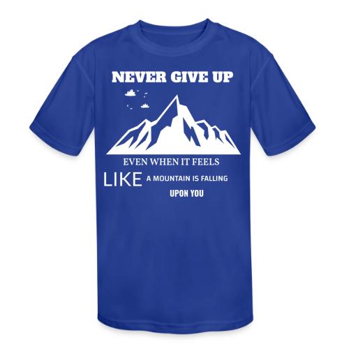 Never Give Up - Kids' Moisture Wicking Performance T-Shirt