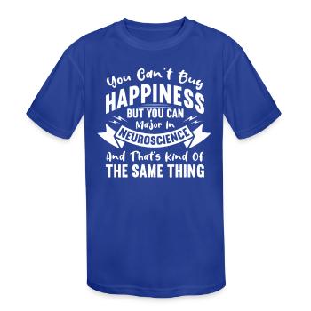 You Can't Buy Happiness Can Major In Neuroscience - Kids' Moisture Wicking Performance T-Shirt - royal blue - Front