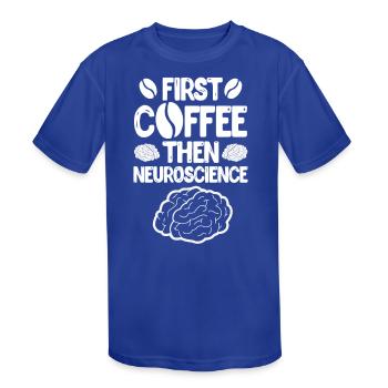 First Coffee then Neuroscience - Kids' Moisture Wicking Performance T-Shirt - royal blue - Front