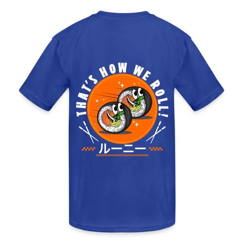Thats how we roll! - Kids' Moisture Wicking Performance T-Shirt