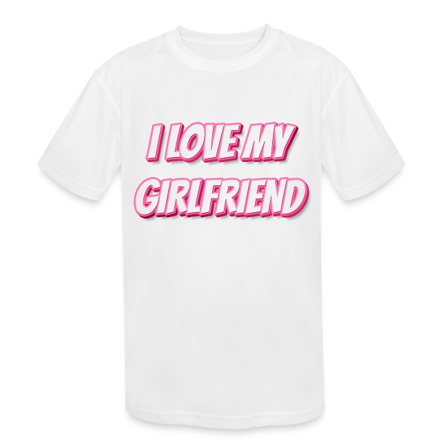 I Love My Girlfriend T-Shirt - Customizable