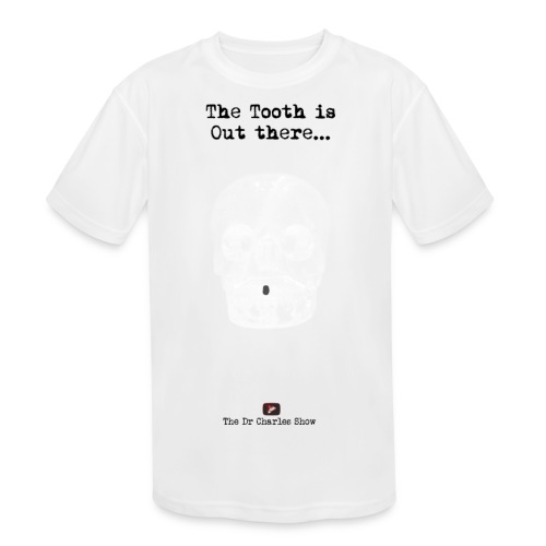 The Tooth is Out There OFFICIAL - Kids' Moisture Wicking Performance T-Shirt