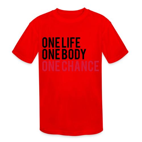 One Life One Body One Chance - Kids' Moisture Wicking Performance T-Shirt