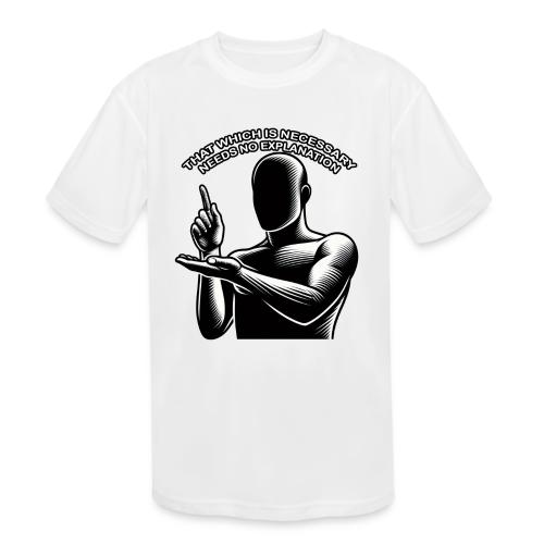 That Which is Necessary Needs No Explanation - Kids' Moisture Wicking Performance T-Shirt
