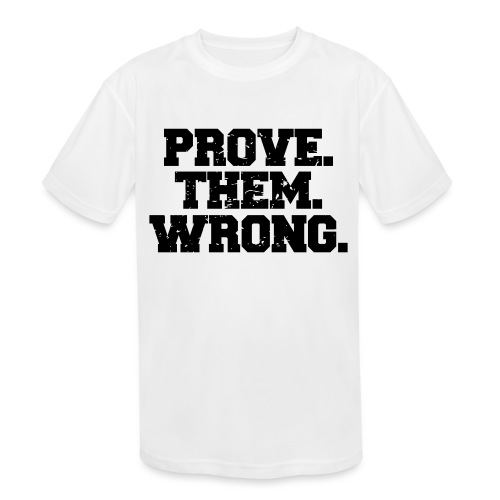 Prove Them Wrong sport gym athlete - Kids' Moisture Wicking Performance T-Shirt