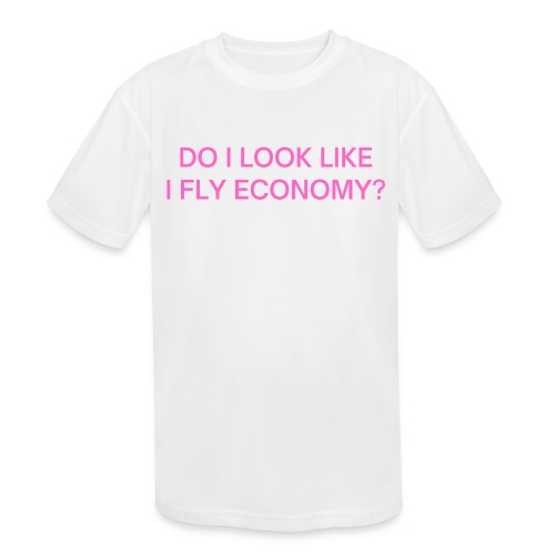 Do I Look Like I Fly Economy? (in pink letters) - Kids' Moisture Wicking Performance T-Shirt