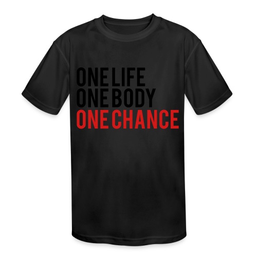 One Life One Body One Chance - Kids' Moisture Wicking Performance T-Shirt