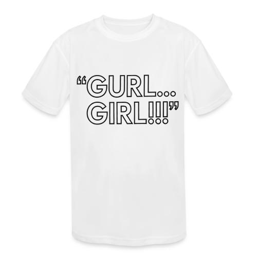 GURL… GIRL!!! Meme Quote Typography - Kids' Moisture Wicking Performance T-Shirt
