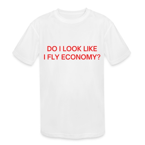 Do I Look Like I Fly Economy? (in red letters) - Kids' Moisture Wicking Performance T-Shirt