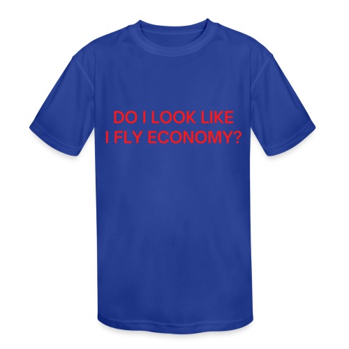 Do I Look Like I Fly Economy? (in red letters) - Kids' Moisture Wicking Performance T-Shirt