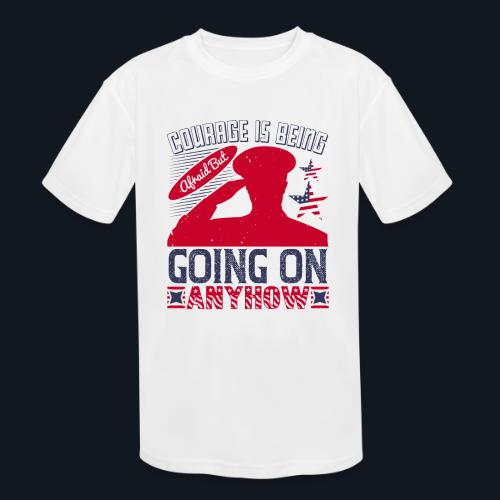 Courage is being afraid but going on anyhow - Kids' Moisture Wicking Performance T-Shirt
