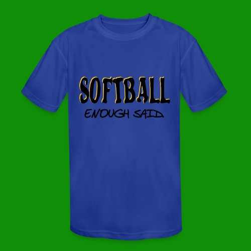 Softball Enough Said - Kids' Moisture Wicking Performance T-Shirt