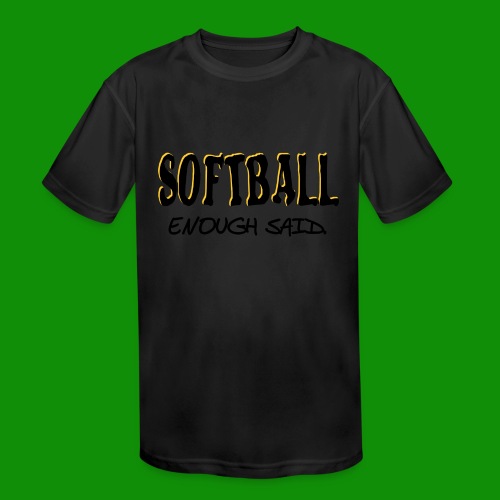 Softball Enough Said - Kids' Moisture Wicking Performance T-Shirt