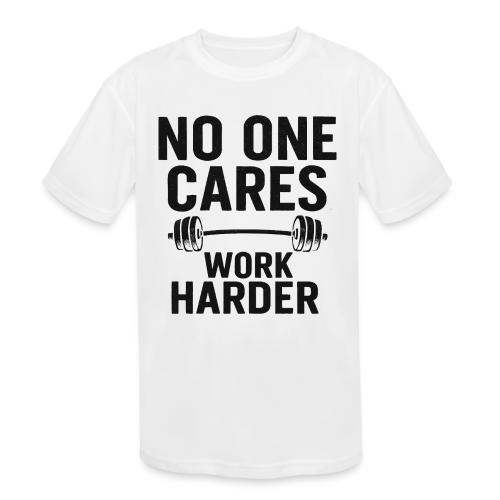 No One Cares, Work Harder – Gritty Motivational - Kids' Moisture Wicking Performance T-Shirt