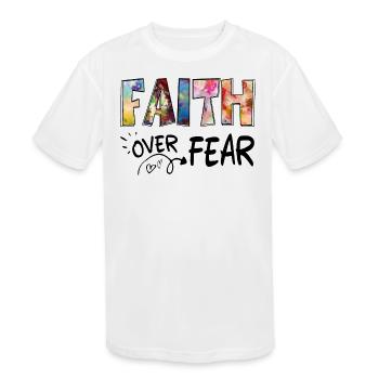 Faith Over Fear- christian faith. - Kids' Moisture Wicking Performance T-Shirt - white - Front